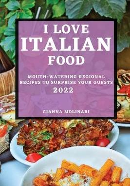 [预订]I Love Italian Food - 2022 Edition: Mouth-Watering Regional Recipes to Surprise Your Guests 9781804501528
