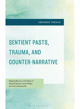 预订 Sentient Pasts, Trauma, and Counter-Narrative: Mapping Memory in the Works of Édouard Glissant, Caryl Phillips, an