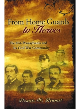 预订 From Home Guards to Heroes: The 87th Pennsylvania and Its Civil War Community 从国民警卫队到英雄：第87宾夕法尼亚团