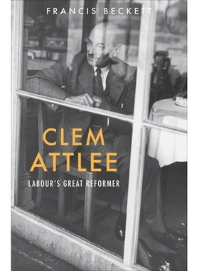 预订 Clem Attlee: Labour’s Great Reformer 克莱门特·艾德礼：工党伟大的改革者: 9781910376058