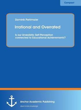 [预订]Irrational and Overrated: Is our Unrealistic Self-Perception connected to Educational Achievements? 9783954890750
