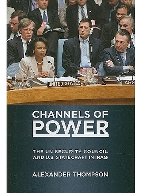 预订 Channels of Power: The UN Security Council and U.S. Statecraft in Iraq 力量的通道：联合国安理会与美国在伊拉克的战略