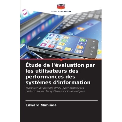 预订 Étude de l’évaluation par les utilisateurs des performances des systèmes d’information: Utilisation du modèle