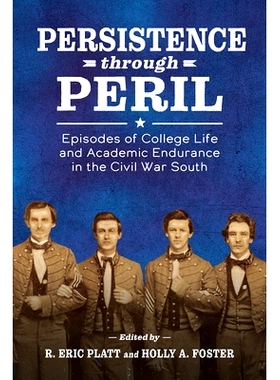 预订 Persistence through Peril: Episodes of College Life and Academic Endurance in the Civil War South 从危险中坚持下来