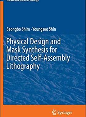 【预售】Physical Design and Mask Synthesis for Directed Self-Assembly Lithography