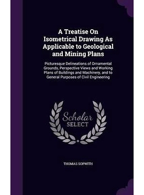 预订 A Treatise On Isometrical Drawing As Applicable to Geological and Mining Plans: Picturesque Delineations of Ornamen