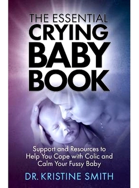 预订 The Essential Crying Baby Book: Support and Resources to Help You Cope with Colic and Calm Your Fussy Baby: 9780999