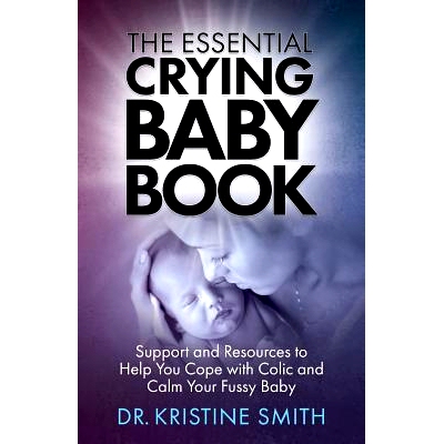 预订 The Essential Crying Baby Book: Support and Resources to Help You Cope with Colic and Calm Your Fussy Baby: 9780999