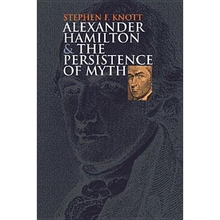 预订 Alexander Hamilton and the Persistence of Myth: 9780700614196