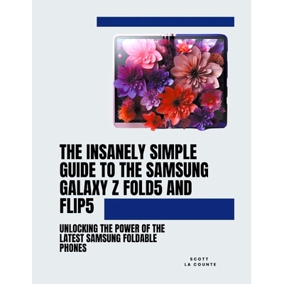 预订 The Insanely Simple Guide to the Samsung Galaxy Z Fold 5 and Flip 5: Unlocking the Power of the Latest Samsung Fold