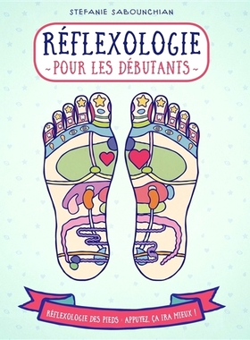 预订 Réflexologie pour les débutants : la réflexologie plantaire, une pratique qui contribue à une bonne santé : r