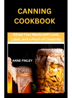 预订 Canning Cookbook: Infuse Your Meals with Love, Label, and a Pinch of Creativity: 9798882553455