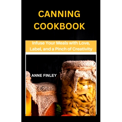 预订 Canning Cookbook: Infuse Your Meals with Love, Label, and a Pinch of Creativity: 9798882553455