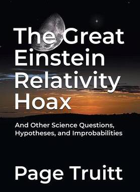[预订]The Great Einstein Relativity Hoax and Other Science Questions, Hypotheses, and Improbabilities 9781662424946