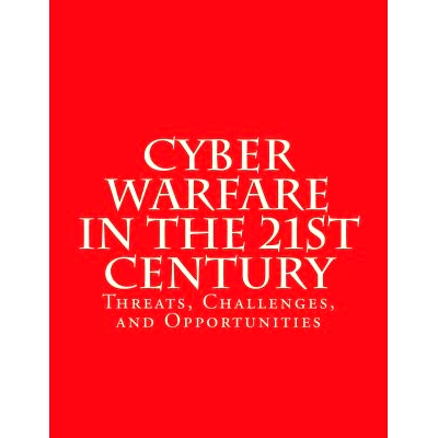 预订 Cyber Warfare in the 21st Century: Threats, Challenges, and Opportunities: Testimony Before the House Committee on