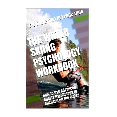 预订 The Water Skiing Psychology Workbook: How to Use Advanced Sports Psychology to Succeed on the Water: 9781719436953