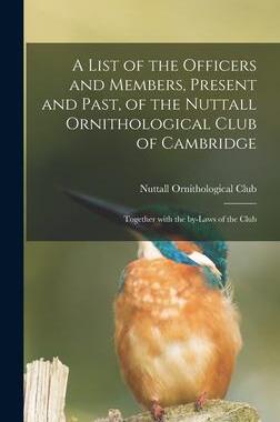 [预订]A List of the Officers and Members, Present and Past, of the Nuttall Ornithological Club of Cambridg 9781013467158