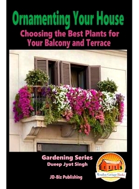 预订 Ornamenting Your House - Choosing the Best Plants for Your Balcony and Terrace: 9781517020293