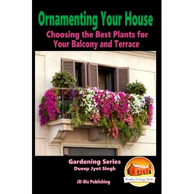 预订 Ornamenting Your House - Choosing the Best Plants for Your Balcony and Terrace: 9781517020293