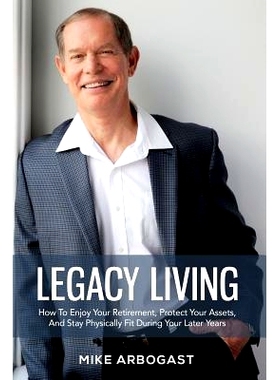 预订 Legacy Living: How To Enjoy Your Retirement, Protect Your Assets And Stay Physically Fit During Your Later Years: 9