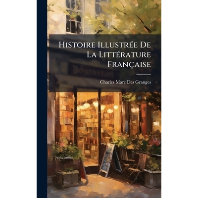 预订 Histoire IllustrÃ(c)e De La LittÃ(c)rature Française: 9781024002805