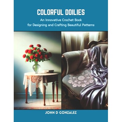 预订 Colorful Doilies: An Innovative Crochet Book for Designing and Crafting Beautiful Patterns: 9798873955497