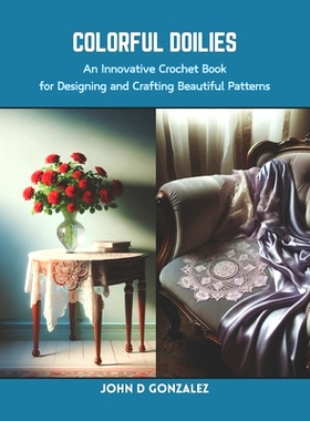 预订 Colorful Doilies: An Innovative Crochet Book for Designing and Crafting Beautiful Patterns: 9798873955497