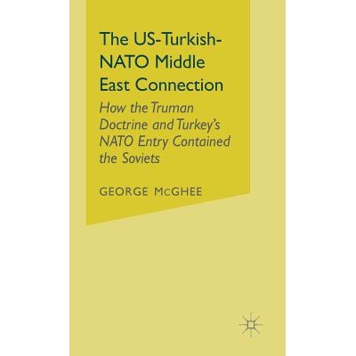 预订 The US-Turkish-NATO Middle East Connection: How the Truman Doctrine and Turkey’s NATO Entry Contained the Soviets: