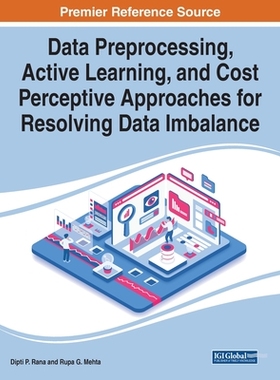 【预订】Data Preprocessing, Active Learning, and Cost Perceptive Approaches for Resolving Data Imbalance
