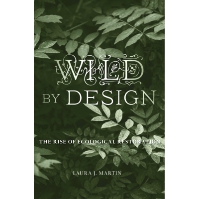 Wild by Design: The Rise of Ecological Restoration: 9780674979420