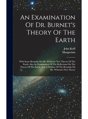 预订 An Examination Of Dr. Burnet’s Theory Of The Earth: With Some Remarks On Mr. Whiston’s New Theory Of The Earth. A