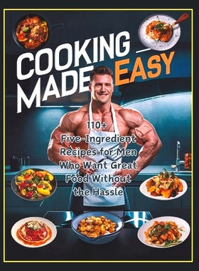 预订 Cooking Made Easy: 110+ Five-Ingredient Recipes for Men Who Want Great Food Without the Hassle: 9798332739569