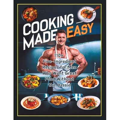 预订 Cooking Made Easy: 110+ Five-Ingredient Recipes for Men Who Want Great Food Without the Hassle: 9798332739569