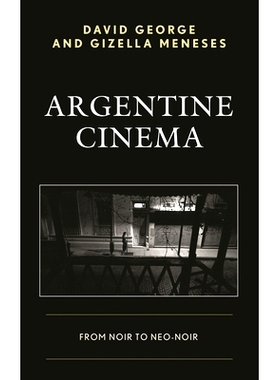 预订 Argentine Cinema: From Noir to Neo-Noir 阿根廷电影：从黑色到新黑色: 9781498511865