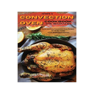 [预订]Simply Convection Oven Cookbook for Beginners: Quick and Easy Convection Oven Recipes for All the Fa 9781803213767