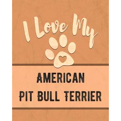 预订 I Love My American Pit Bull Terrier: Keep Track of Your Dog’s Life, Vet, Health, Medical, Vaccinations and More fo