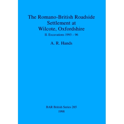 预订 The Romano-British Roadside Settlement at Wilcote, Oxfordshire II: Excavations 1993-96 牛津郡 II 威尔科特的罗马英国