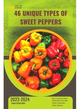 预订 46 Unique Types of Sweet Peppers: Guide and overview: 9798871302460