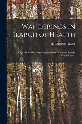 [预订]Wanderings in Search of Health: or, Medical and Meteorological Notes on Various Foreign Health Resor 9781014704504