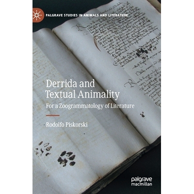 预订 Derrida and Textual Animality: For a Zoogrammatology of Literature 德里达与文本动物性：适合文学的动物园写作学: 9783