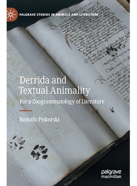 预订 Derrida and Textual Animality: For a Zoogrammatology of Literature 德里达与文本动物性：适合文学的动物园写作学: 9783