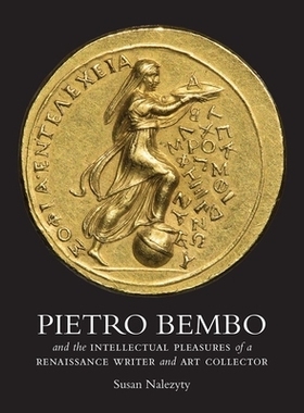 预订 Pietro Bembo and the Intellectual Pleasures of a Renaissance Writer and Art Collector 彼得罗·本博与文艺复兴时期作