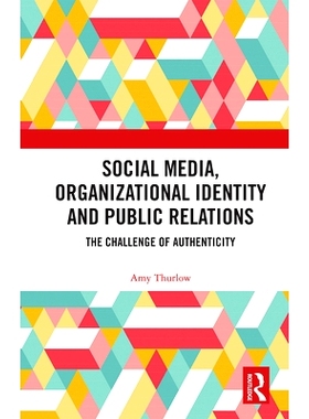 预订 Social Media, Organizational Identity and Public Relations: The Challenge of Authenticity 社交媒体、组织认同与公共