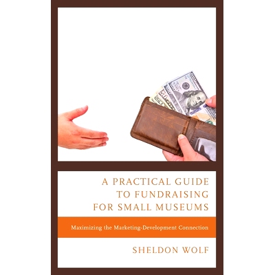 预订 A Practical Guide to Fundraising for Small Museums: Maximizing the Marketing-Development Connection 小型博物馆筹款