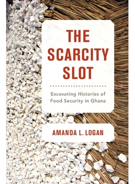 预订 The Scarcity Slot: Excavating Histories of Food Security in Ghana Volume 75: 9780520343757