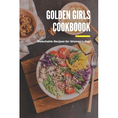 预订 Golden Girls Cookbook: Delectable Recipes for Woman’s Day: Tasty dishes recipes: 9798713263713