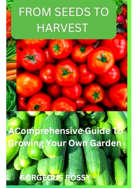 预订 From seeds to harvest: A Comprehensive Guide To Growing Your Own Vegetable Garden: 9798391079989