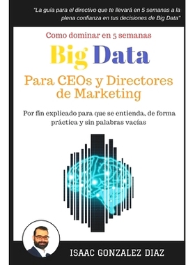 预订 Big Data para CEOs y Directores de Marketing: Como dominar Big Data Analytics en 5 semanas para directivos: 9781549