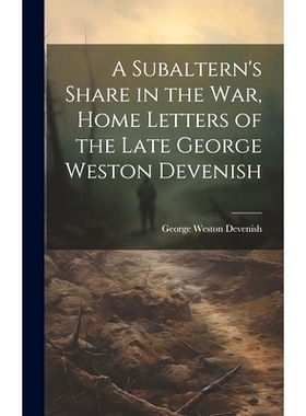 预订 A Subaltern’s Share in the War, Home Letters of the Late George Weston Devenish: 9781020895296