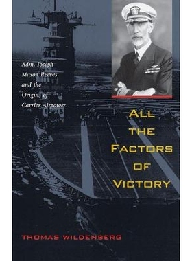 预订 All the Factors of Victory: Adm. Joseph Mason Reeves and the Origins of Carrier Airpower 胜利的所有因素：Adm. Josep
